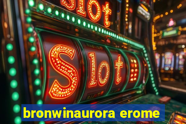 bronwinaurora erome